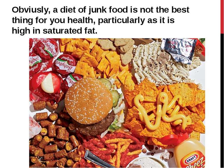 Obviusly, a diet of junk food is not the best thing for you health, particula...
