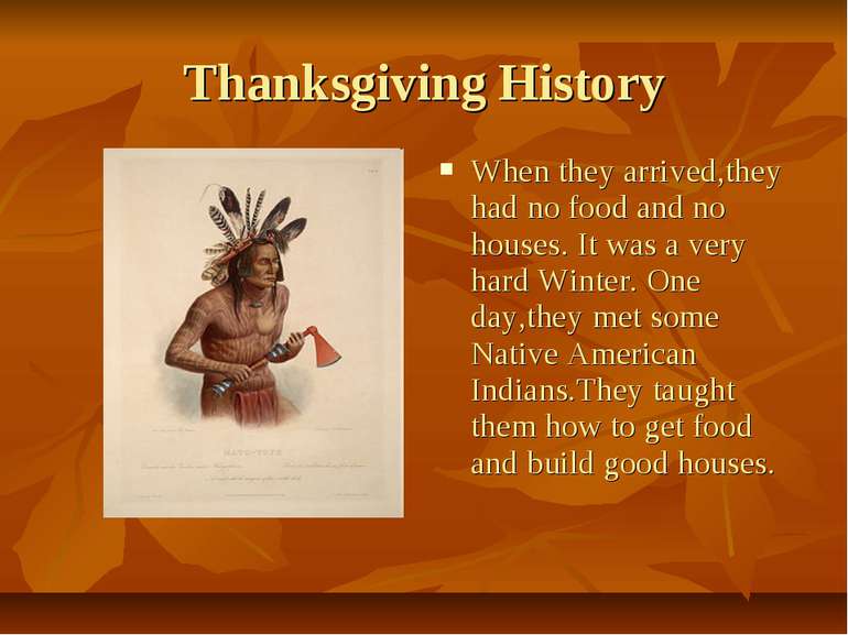 Thanksgiving History When they arrived,they had no food and no houses. It was...