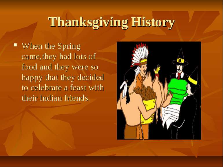 Thanksgiving History When the Spring came,they had lots of food and they were...