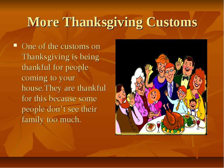 More Thanksgiving Customs One of the customs on Thanksgiving is being thankfu...