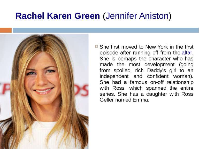 Rachel Karen Green (Jennifer Aniston) She first moved to New York in the firs...
