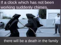 If a clock which has not been working suddenly chimes, there will be a death ...