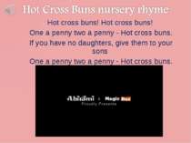 Hot cross buns! Hot cross buns! One a penny two a penny - Hot cross buns. If ...