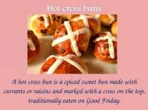 A hot cross bun is a spiced sweet bun made with currants or raisins and marke...