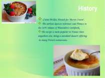 History Crème Brûlée, French for "Burnt Cream". The earliest known reference ...