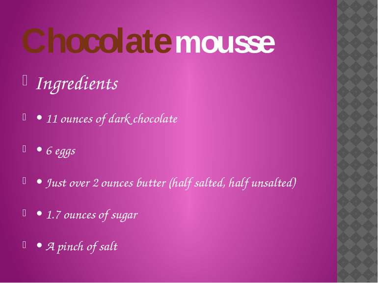Chocolate mousse Ingredients • 11 ounces of dark chocolate • 6 eggs • Just ov...