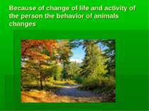 Because of change of life and activity of the person the behavior of animals ...