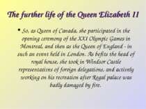 The further life of the Queen Elizabeth II So, as Queen of Canada, she partic...