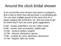 Around the clock bridal shower At an around-the-clock shower each guest is as...
