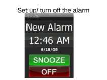 Set up/ turn off the alarm Set up – snooze button; turn off – off button