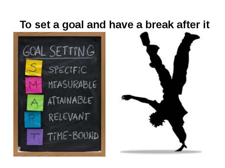 To set a goal and have a break after it