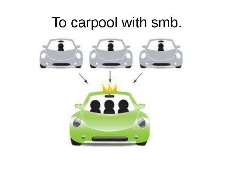 To carpool with smb.