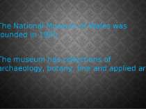 The National Museum of Wales was founded in 1905. The museum has collections ...