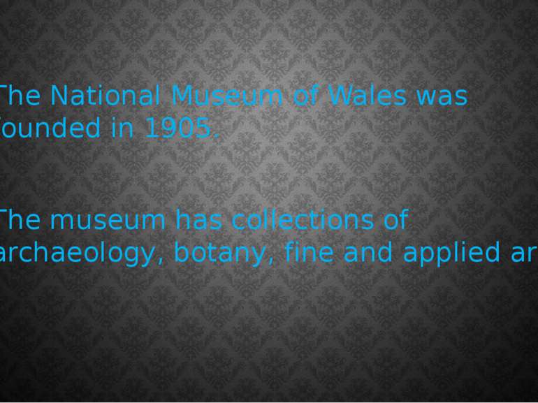 The National Museum of Wales was founded in 1905. The museum has collections ...