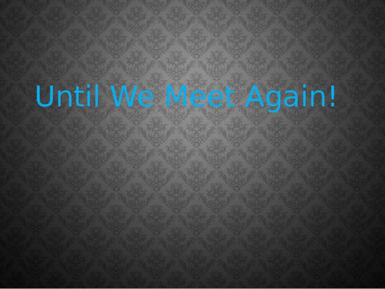 Until We Meet Again!
