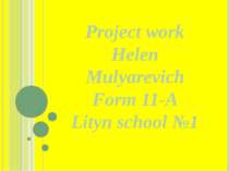 Project work Helen Mulyarevich Form 11-A Lityn school №1