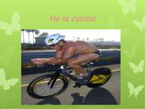 He is cyclist