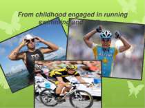 From childhood engaged in running swimming and cycling