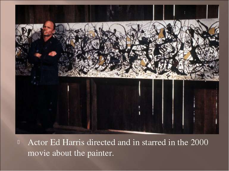 Actor Ed Harris directed and in starred in the 2000 movie about the painter.