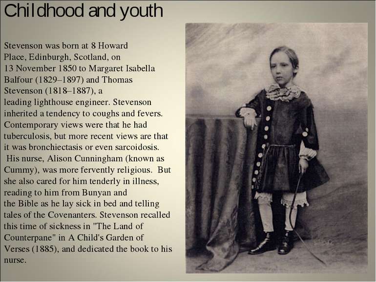 Childhood and youth Stevenson was born at 8 Howard Place, Edinburgh, Scotland...