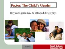 Slide # * Factor: The Child’s Gender Boys and girls may be affected differently