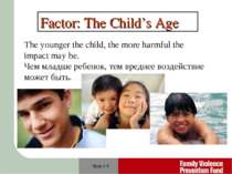 Slide # * Factor: The Child’s Age The younger the child, the more harmful the...