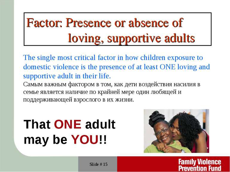 Slide # * Factor: Presence or absence of loving, supportive adults The single...