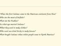 1. When the first Indians came to the American continent from Asia? 2. Who at...