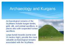 Archaeological remains of the Scythians include kurgan tombs, gold, silk, and...