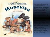 A very popular song at Christmas time in Norway is the Musevisa (The Mouse So...