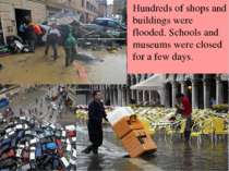 Hundreds of shops and buildings were flooded. Schools and museums were closed...
