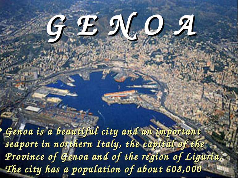 G E N O A Genoa is a beautiful city and an important seaport in northern Ital...