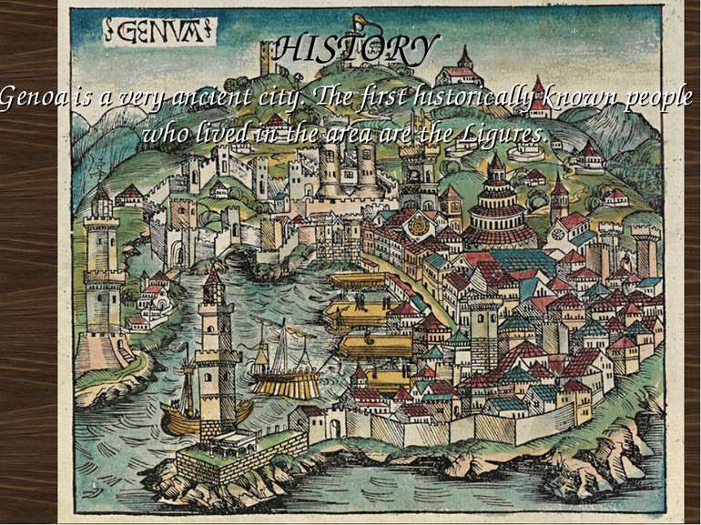 HISTORY Genoa is a very ancient city. The first historically known people who...