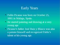 Early Years Pablo Picasso was born on October 25, 1881 in Malaga, Spain. He s...