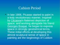 Cubism Period In late 1906, Picasso started to paint in a truly revolutionary...