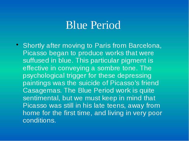 Blue Period Shortly after moving to Paris from Barcelona, Picasso began to pr...