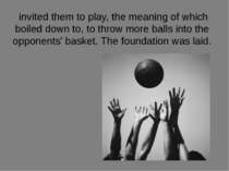 invited them to play, the meaning of which boiled down to, to throw more ball...