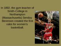 In 1892, the gym teacher of Smith-College in Northampton (Massachusetts) Send...