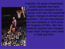 Originally, the game of basketball, James Naismith have been formulated and c...