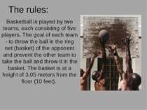The rules: Basketball is played by two teams, each consisting of five players...