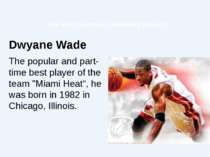 The most Famous basketball players: Dwyane Wade The popular and part-time bes...