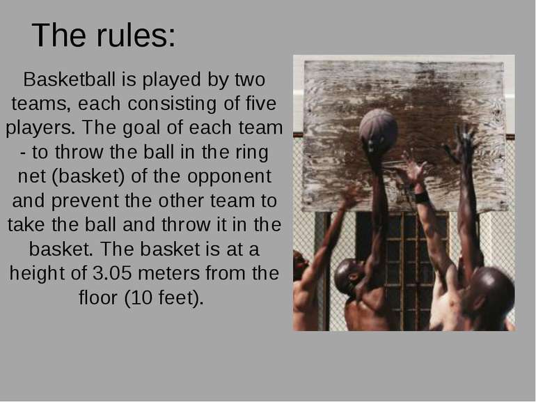 The rules: Basketball is played by two teams, each consisting of five players...