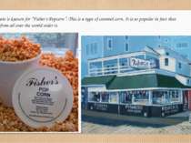 This state is known for “Fisher’s Popcorn”. This is a type of caramel corn. I...