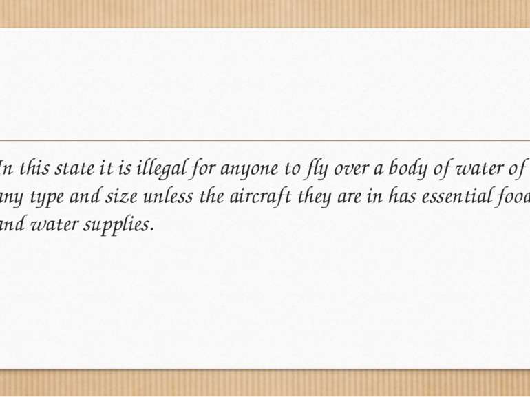 In this state it is illegal for anyone to fly over a body of water of any typ...
