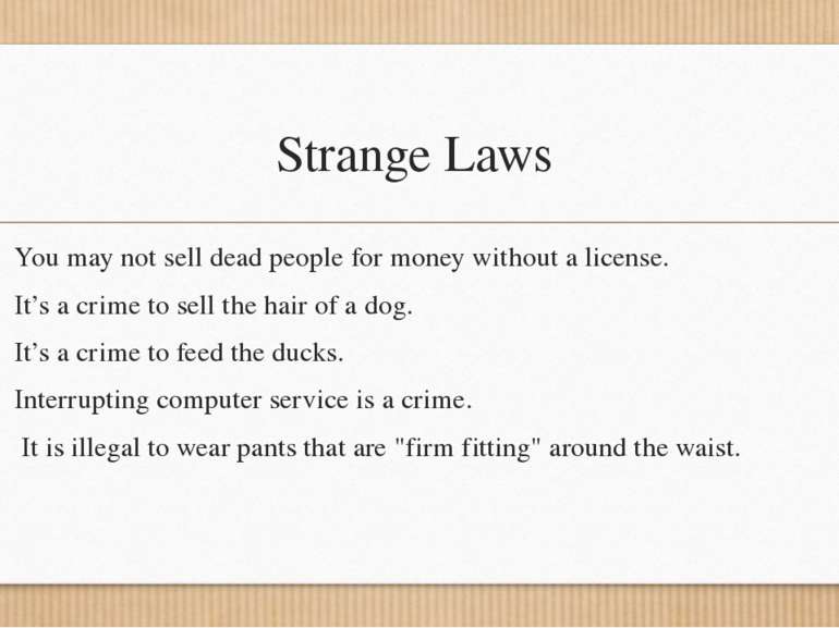 Strange Laws You may not sell dead people for money without a license. It’s a...