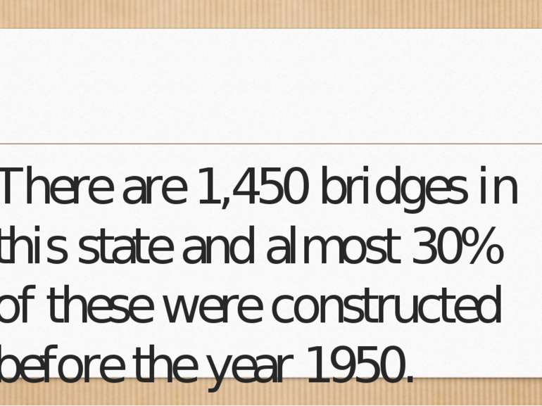 There are 1,450 bridges in this state and almost 30% of these were constructe...