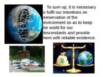To sum up, it is necessary to fulfil our intentions on preservation of the en...
