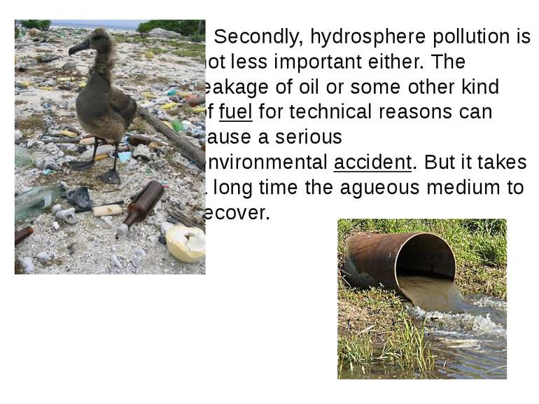 Secondly, hydrosphere pollution is not less important either. The leakage of ...