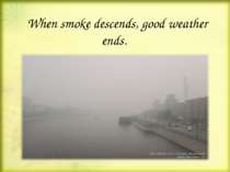 When smoke descends, good weather ends.
