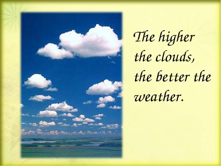 The higher the clouds, the better the weather.
